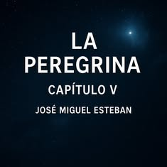 Portada de La Peregrina, Capítulo V, de José Miguel Esteban Lupiáñez